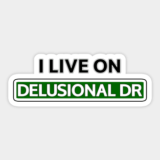 I live on Delusional Dr Sticker